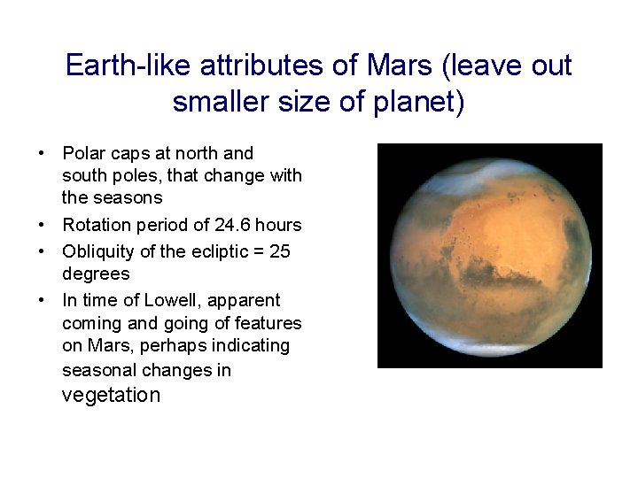 Earth-like attributes of Mars (leave out smaller size of planet) • Polar caps at
