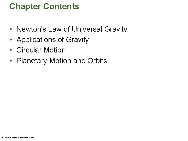 Chapter Contents • • Newton's Law of Universal Gravity Applications of Gravity Circular Motion
