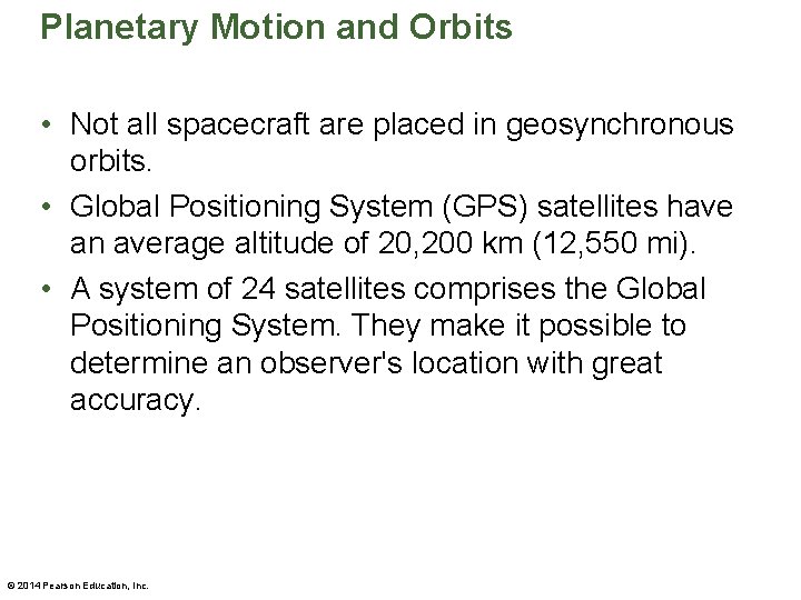 Planetary Motion and Orbits • Not all spacecraft are placed in geosynchronous orbits. •