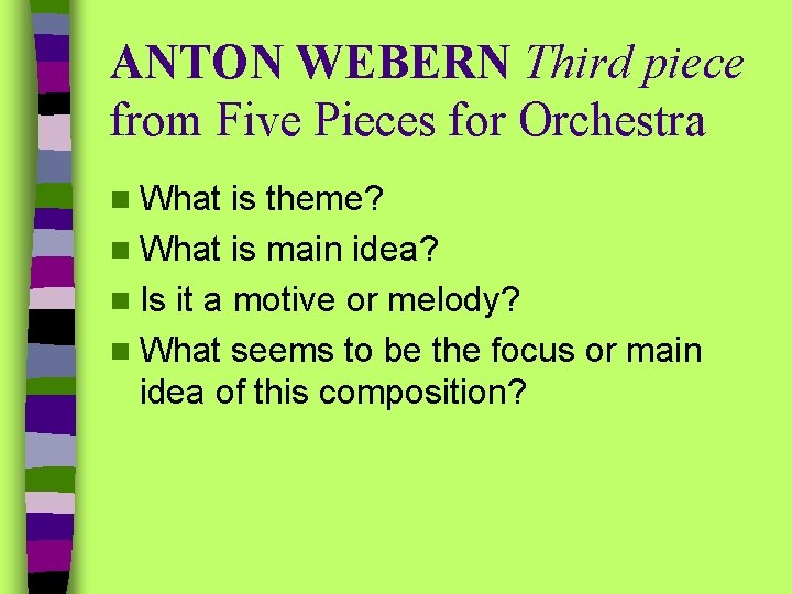 ANTON WEBERN Third piece from Five Pieces for Orchestra n What is theme? n