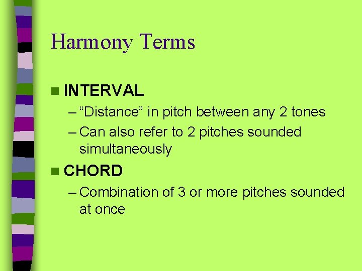 Harmony Terms n INTERVAL – “Distance” in pitch between any 2 tones – Can