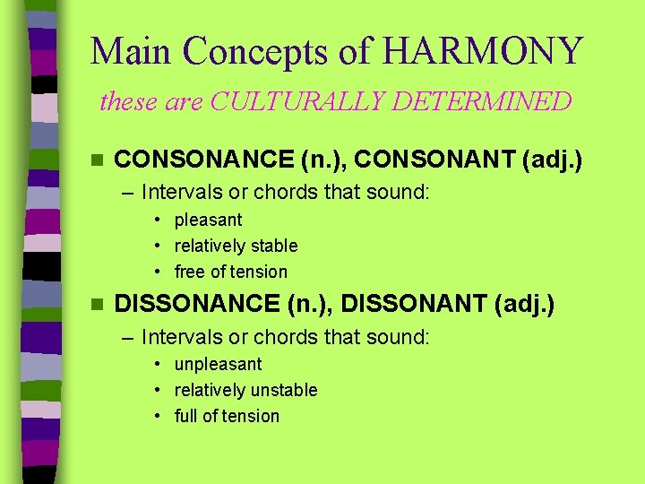 Main Concepts of HARMONY these are CULTURALLY DETERMINED n CONSONANCE (n. ), CONSONANT (adj.