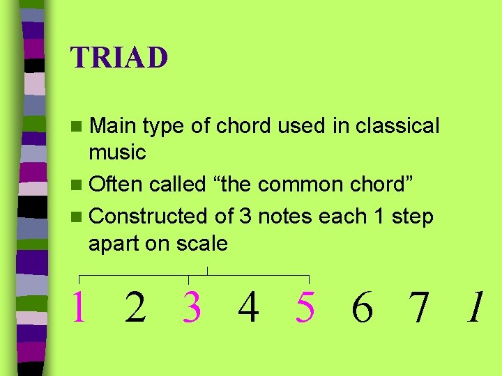 TRIAD n Main type of chord used in classical music n Often called “the