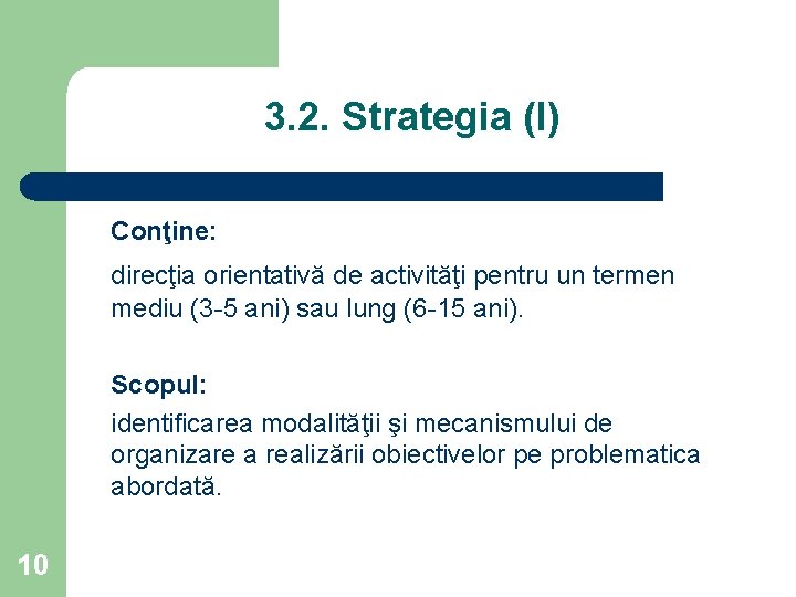 3. 2. Strategia (I) Conţine: direcţia orientativă de activităţi pentru un termen mediu (3