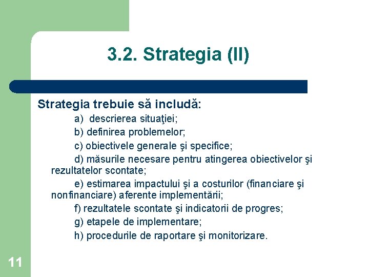 3. 2. Strategia (II) Strategia trebuie să includă: a) descrierea situaţiei; b) definirea problemelor;