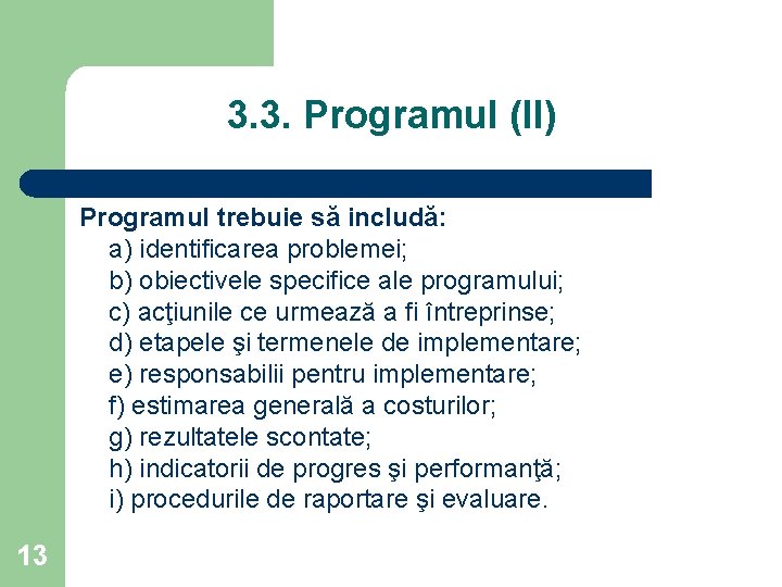 3. 3. Programul (II) Programul trebuie să includă: a) identificarea problemei; b) obiectivele specifice