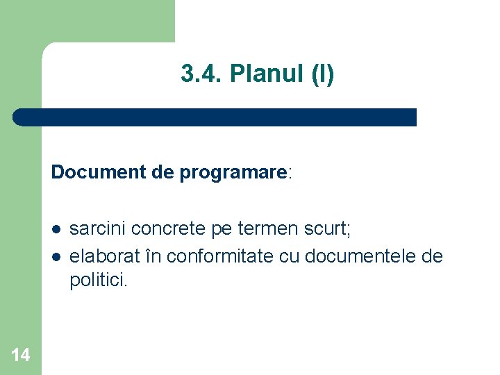 3. 4. Planul (I) Document de programare: l l 14 sarcini concrete pe termen