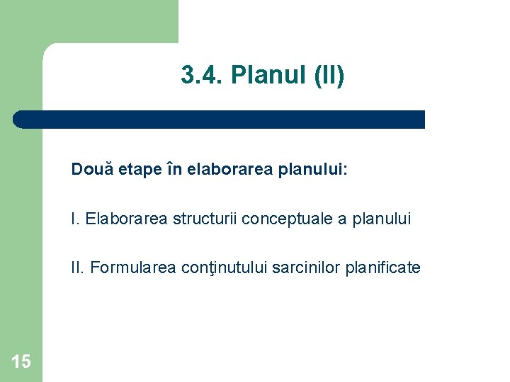 3. 4. Planul (II) Două etape în elaborarea planului: I. Elaborarea structurii conceptuale a