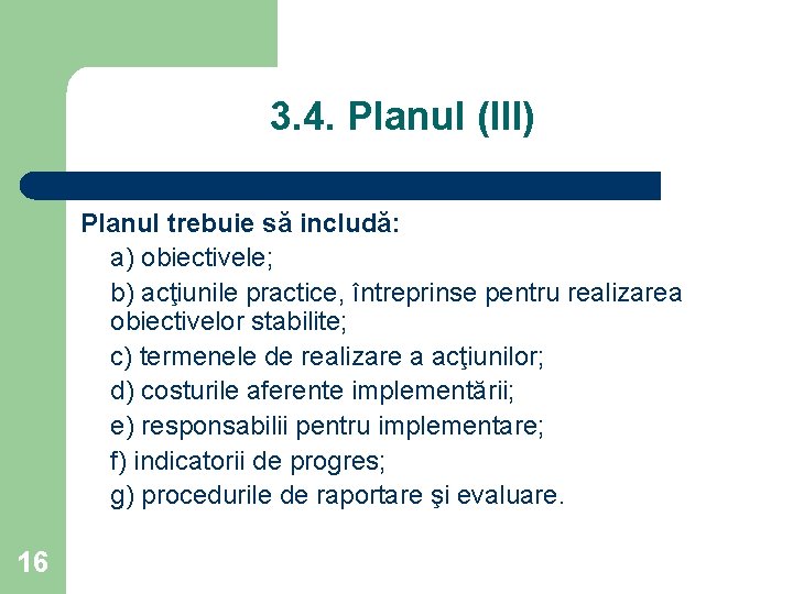 3. 4. Planul (III) Planul trebuie să includă: a) obiectivele; b) acţiunile practice, întreprinse