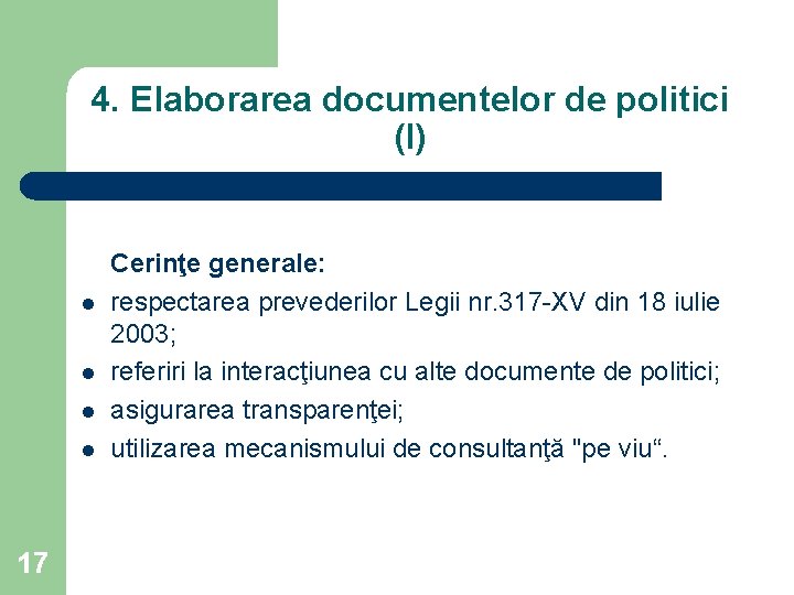 4. Elaborarea documentelor de politici (I) l l 17 Cerinţe generale: respectarea prevederilor Legii