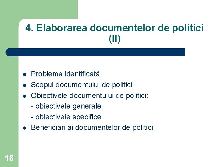 4. Elaborarea documentelor de politici (II) l l 18 Problema identificată Scopul documentului de