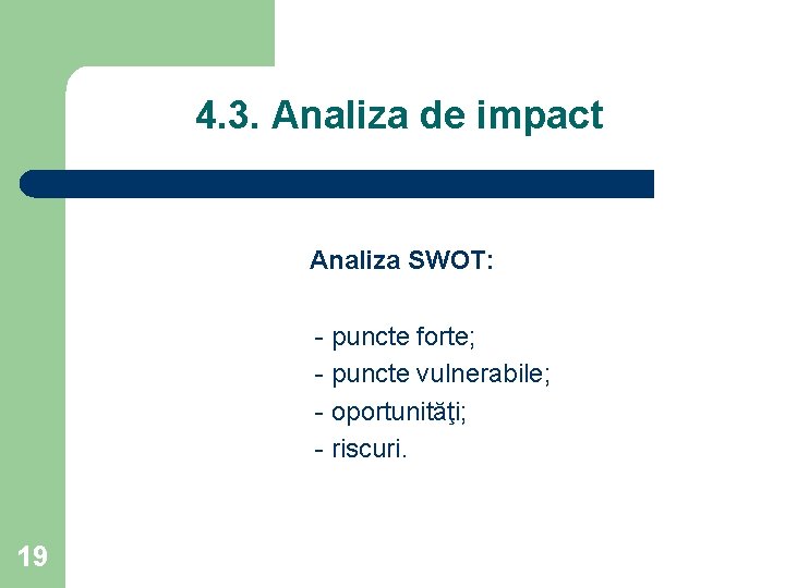 4. 3. Analiza de impact Analiza SWOT: - puncte forte; - puncte vulnerabile; -