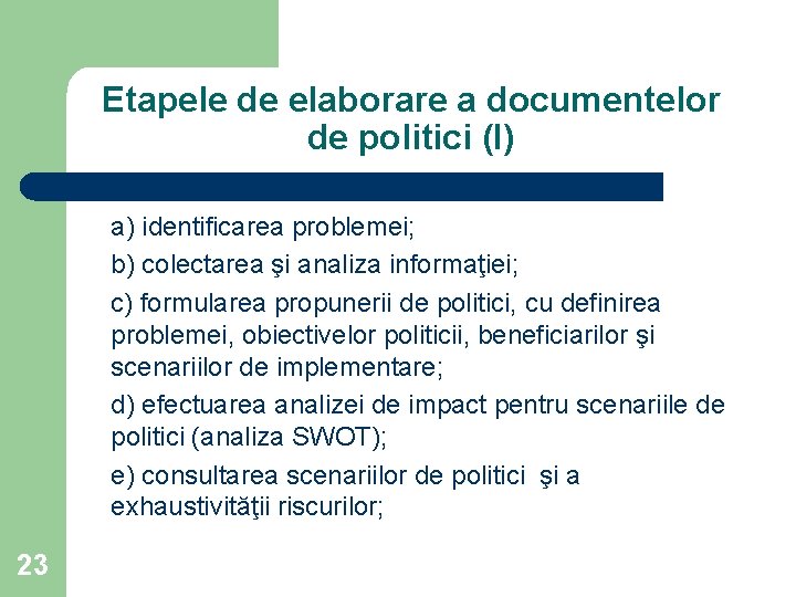 Etapele de elaborare a documentelor de politici (I) a) identificarea problemei; b) colectarea şi