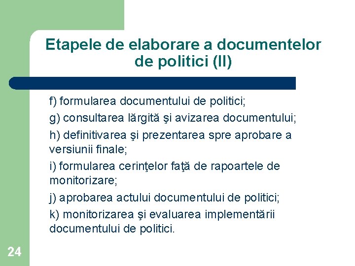 Etapele de elaborare a documentelor de politici (II) f) formularea documentului de politici; g)