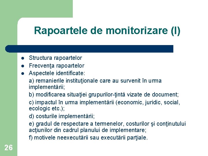 Rapoartele de monitorizare (I) l l l 26 Structura rapoartelor Frecvenţa rapoartelor Aspectele identificate: