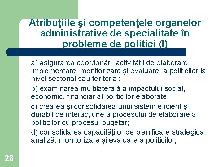 Atribuţiile şi competenţele organelor administrative de specialitate în probleme de politici (I) a) asigurarea