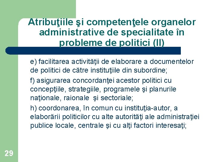 Atribuţiile şi competenţele organelor administrative de specialitate în probleme de politici (II) e) facilitarea