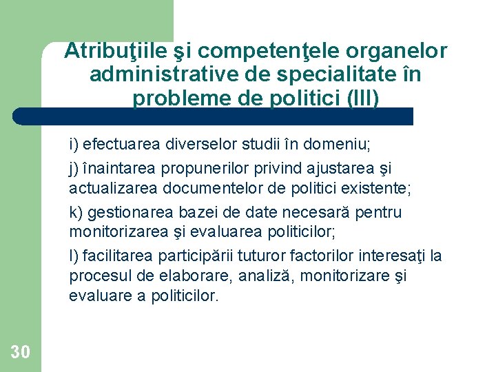 Atribuţiile şi competenţele organelor administrative de specialitate în probleme de politici (III) i) efectuarea
