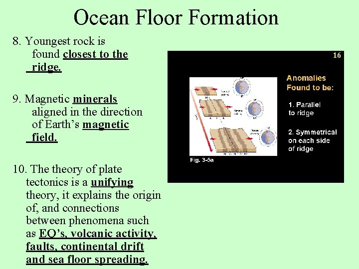 Ocean Floor Formation 8. Youngest rock is found closest to the ridge. 9. Magnetic