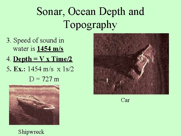 Sonar, Ocean Depth and Topography 3. Speed of sound in water is 1454 m/s