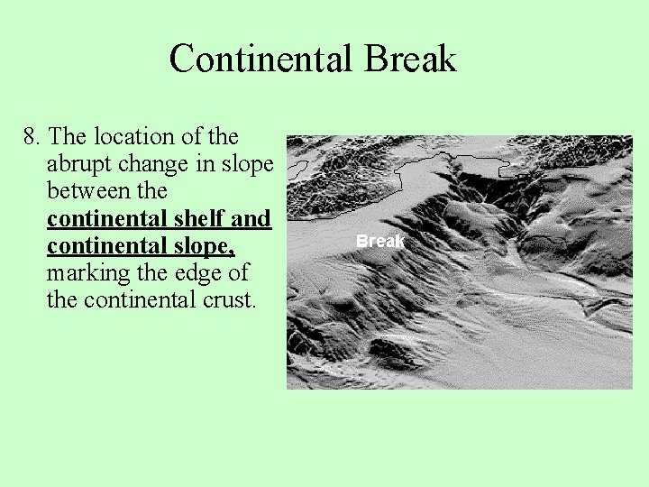 Continental Break 8. The location of the abrupt change in slope between the continental