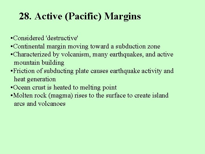28. Active (Pacific) Margins • Considered 'destructive' • Continental margin moving toward a subduction
