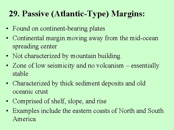 29. Passive (Atlantic-Type) Margins: • Found on continent-bearing plates • Continental margin moving away