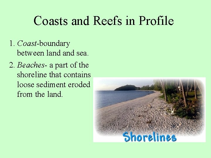Coasts and Reefs in Profile 1. Coast-boundary between land sea. 2. Beaches- a part