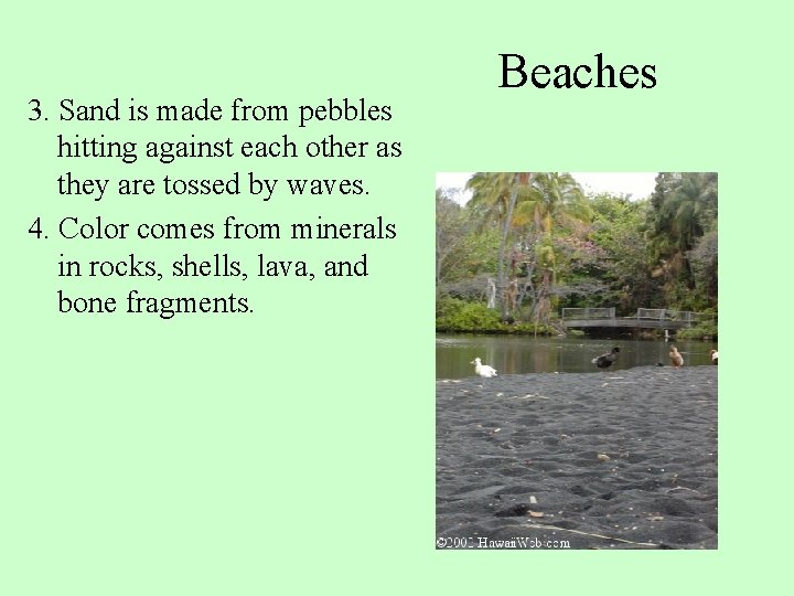 3. Sand is made from pebbles hitting against each other as they are tossed