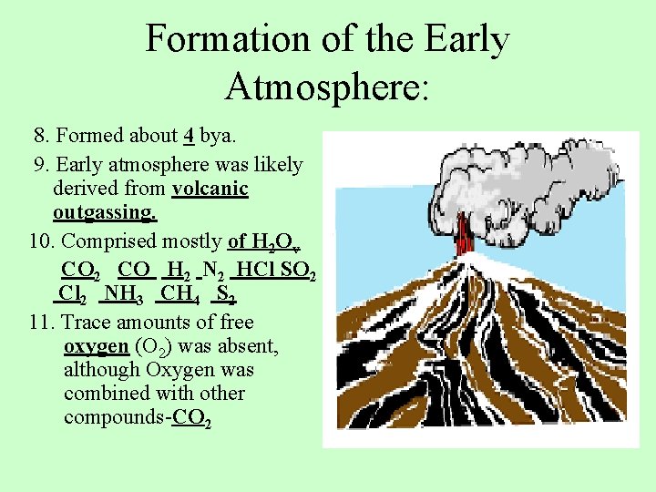 Formation of the Early Atmosphere: 8. Formed about 4 bya. 9. Early atmosphere was