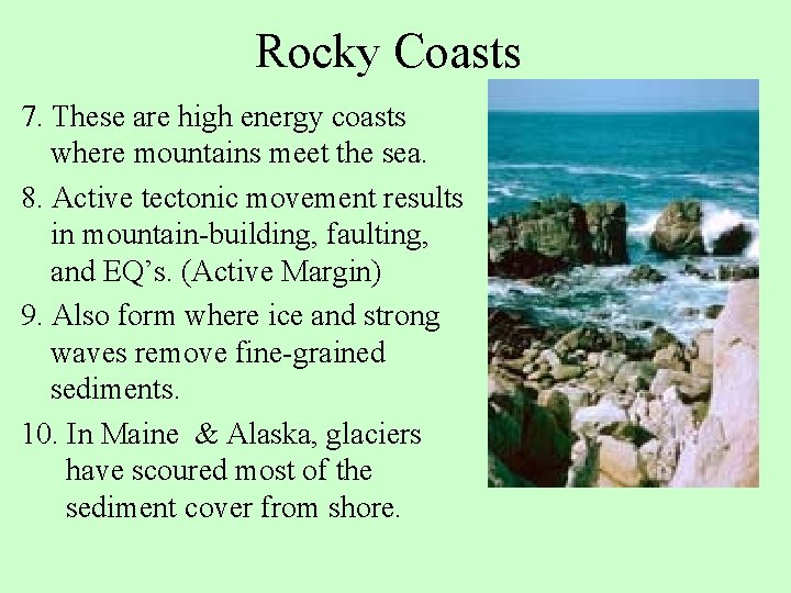 Rocky Coasts 7. These are high energy coasts where mountains meet the sea. 8.