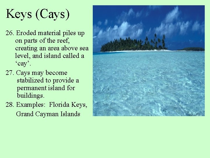 Keys (Cays) 26. Eroded material piles up on parts of the reef, creating an