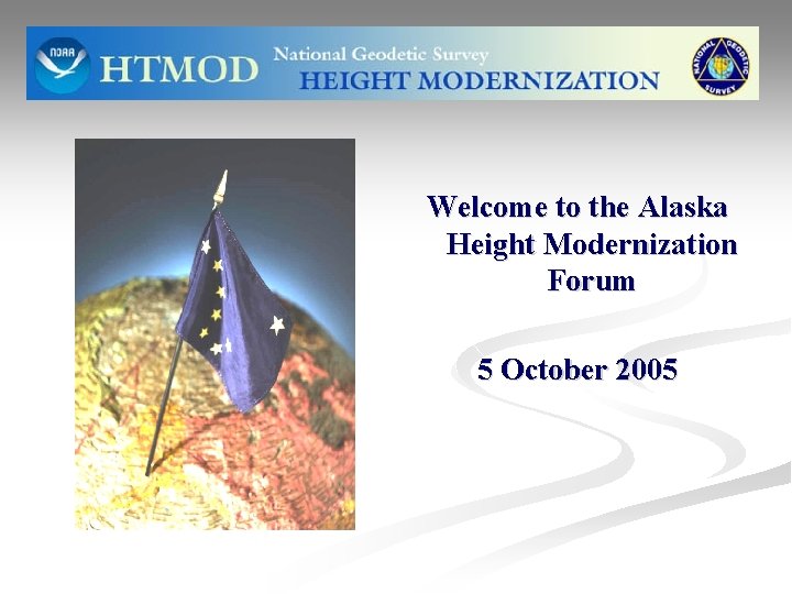 Welcome to the Alaska Height Modernization Forum 5 October 2005 
