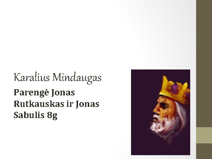 Karalius Mindaugas Parengė Jonas Rutkauskas ir Jonas Sabulis 8 g 