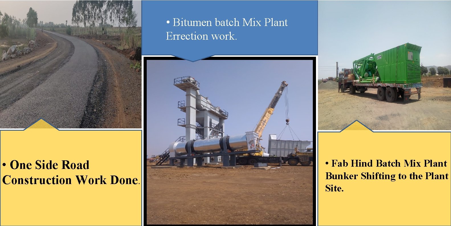  • Bitumen batch Mix Plant Errection work. • One Side Road Construction Work