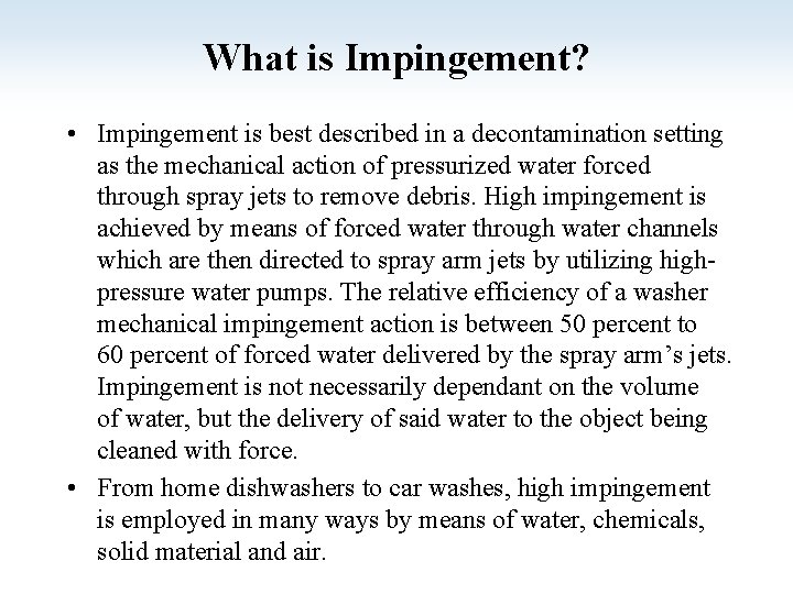 What is Impingement? • Impingement is best described in a decontamination setting as the