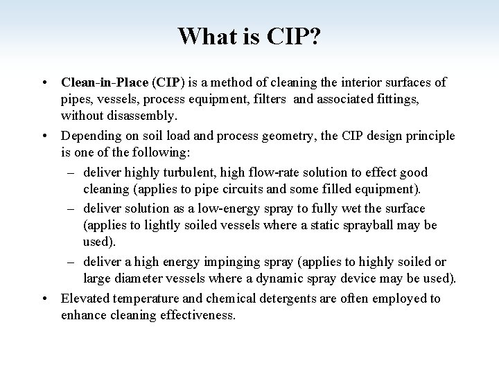 What is CIP? • Clean-in-Place (CIP) is a method of cleaning the interior surfaces