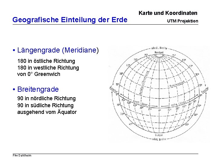 Geografische Einteilung der Erde • Längengrade (Meridiane) 180 in östliche Richtung 180 in westliche