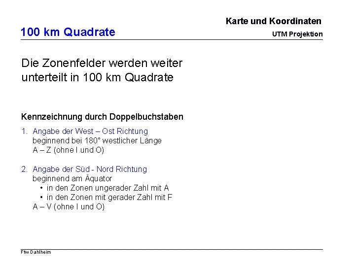 100 km Quadrate Die Zonenfelder werden weiter unterteilt in 100 km Quadrate Kennzeichnung durch