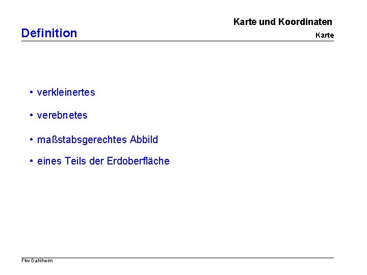 Definition • verkleinertes • verebnetes • maßstabsgerechtes Abbild • eines Teils der Erdoberfläche Ffw Definition • verkleinertes • verebnetes • maßstabsgerechtes Abbild • eines Teils der Erdoberfläche Ffw