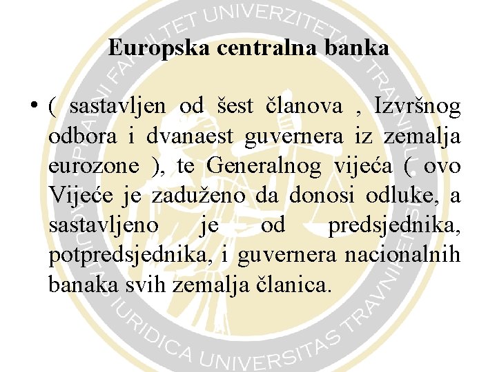 Europska centralna banka • ( sastavljen od šest članova , Izvršnog odbora i dvanaest