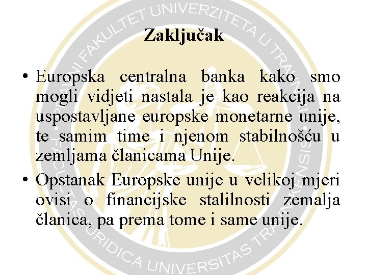 Zaključak • Europska centralna banka kako smo mogli vidjeti nastala je kao reakcija na