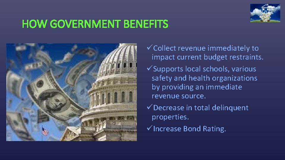 HOW GOVERNMENT BENEFITS üCollect revenue immediately to impact current budget restraints. üSupports local schools,