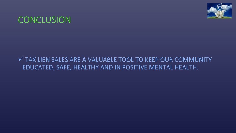 CONCLUSION ü TAX LIEN SALES ARE A VALUABLE TOOL TO KEEP OUR COMMUNITY EDUCATED,