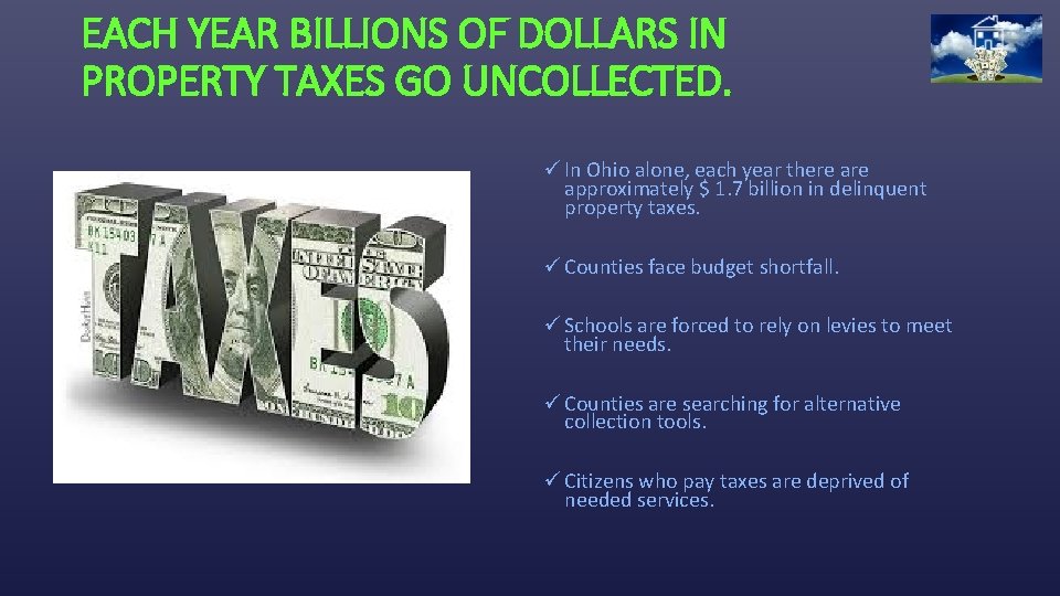 EACH YEAR BILLIONS OF DOLLARS IN PROPERTY TAXES GO UNCOLLECTED. ü In Ohio alone,