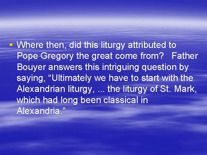 § Where then, did this liturgy attributed to Pope Gregory the great come from?