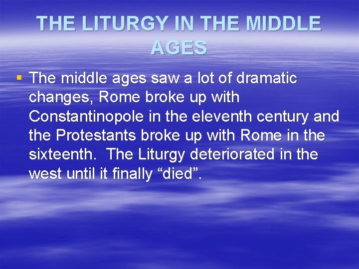 THE LITURGY IN THE MIDDLE AGES § The middle ages saw a lot of