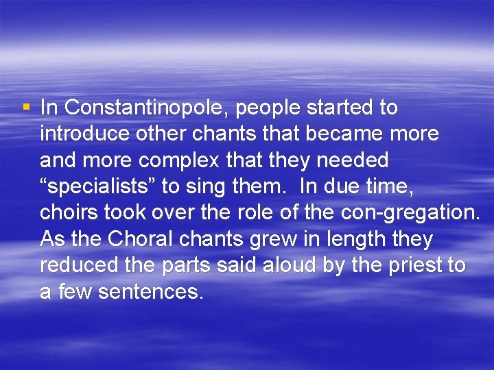 § In Constantinopole, people started to introduce other chants that became more and more