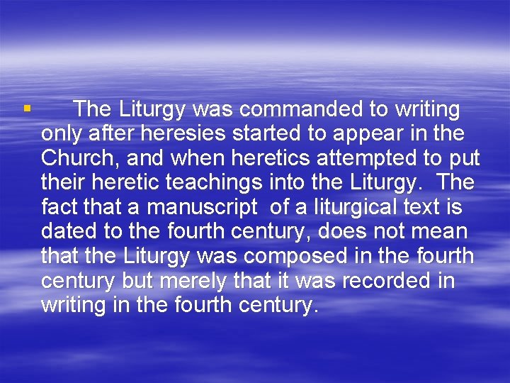 § The Liturgy was commanded to writing only after heresies started to appear in