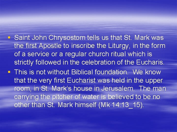 § Saint John Chrysostom tells us that St. Mark was the first Apostle to